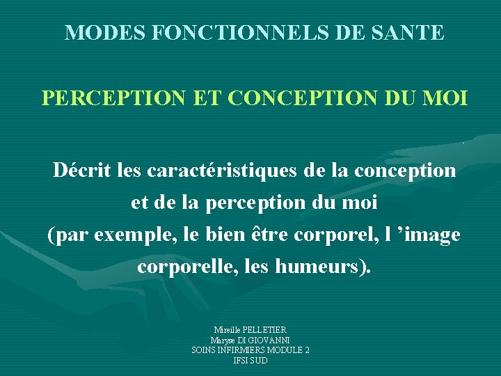 MODES FONCTIONNELS DE SANTE PERCEPTION ET CONCEPTION DU MOI Décrit les caractéristiques de la MODES FONCTIONNELS DE SANTE PERCEPTION ET CONCEPTION DU MOI Décrit les caractéristiques de la