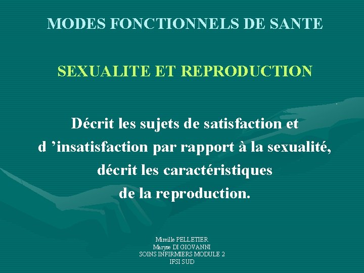 MODES FONCTIONNELS DE SANTE SEXUALITE ET REPRODUCTION Décrit les sujets de satisfaction et d MODES FONCTIONNELS DE SANTE SEXUALITE ET REPRODUCTION Décrit les sujets de satisfaction et d