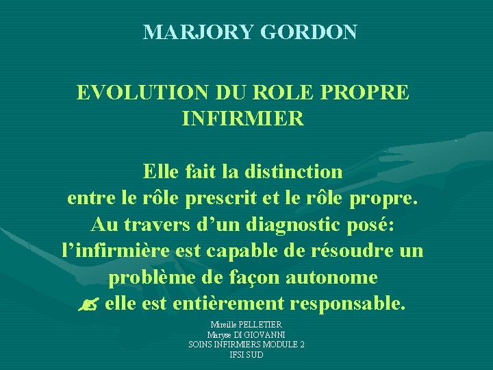 MARJORY GORDON EVOLUTION DU ROLE PROPRE INFIRMIER Elle fait la distinction entre le rôle MARJORY GORDON EVOLUTION DU ROLE PROPRE INFIRMIER Elle fait la distinction entre le rôle