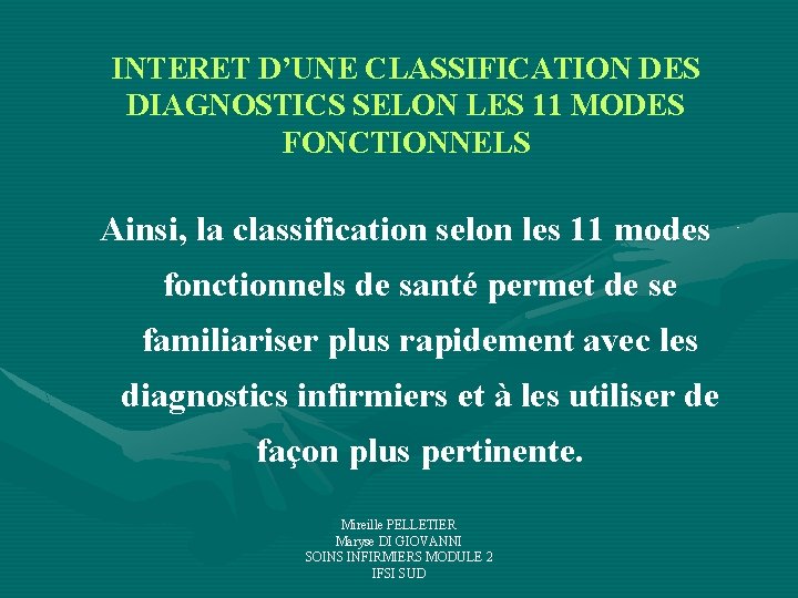 INTERET D’UNE CLASSIFICATION DES DIAGNOSTICS SELON LES 11 MODES FONCTIONNELS Ainsi, la classification selon INTERET D’UNE CLASSIFICATION DES DIAGNOSTICS SELON LES 11 MODES FONCTIONNELS Ainsi, la classification selon