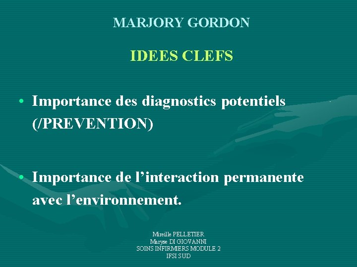 MARJORY GORDON IDEES CLEFS • Importance des diagnostics potentiels (/PREVENTION) • Importance de l’interaction MARJORY GORDON IDEES CLEFS • Importance des diagnostics potentiels (/PREVENTION) • Importance de l’interaction