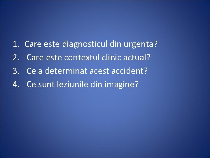 1. 2. 3. 4. Care este diagnosticul din urgenta? Care este contextul clinic actual?