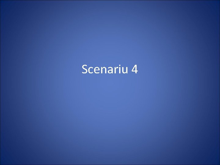 Scenariu 4 