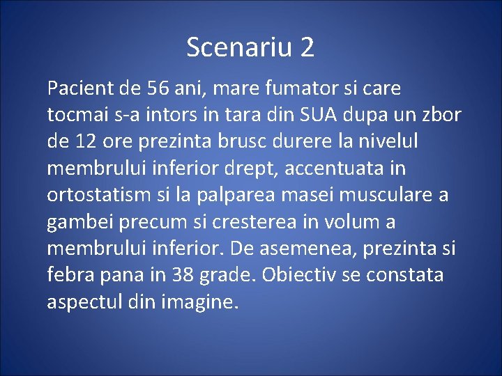 Scenariu 2 Pacient de 56 ani, mare fumator si care tocmai s-a intors in