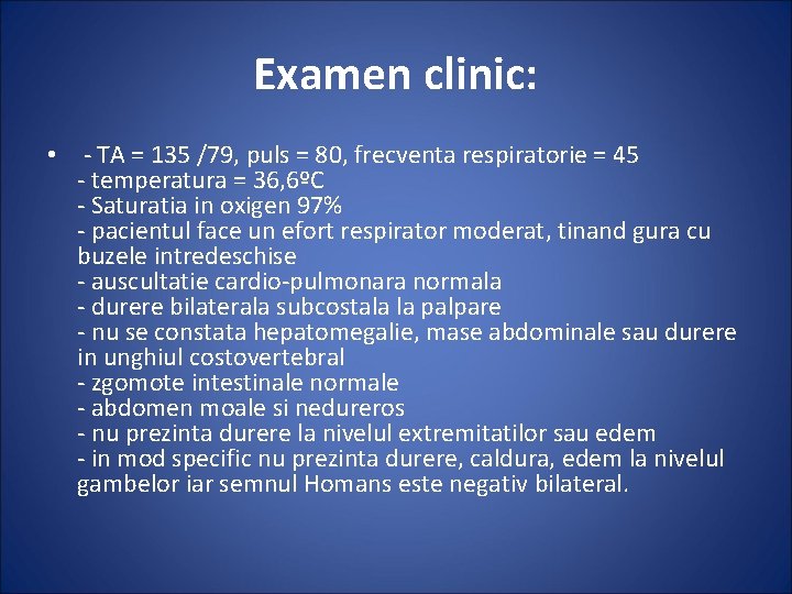 Examen clinic: • - TA = 135 /79, puls = 80, frecventa respiratorie =