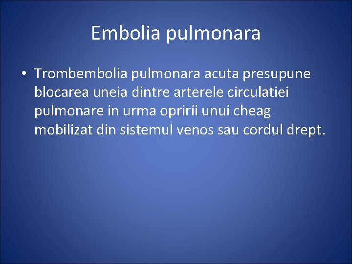 Embolia pulmonara • Trombembolia pulmonara acuta presupune blocarea uneia dintre arterele circulatiei pulmonare in