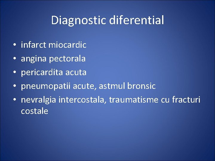 Diagnostic diferential • • • infarct miocardic angina pectorala pericardita acuta pneumopatii acute, astmul