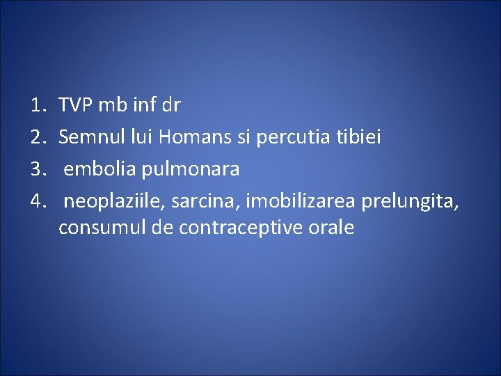 1. 2. 3. 4. TVP mb inf dr Semnul lui Homans si percutia tibiei