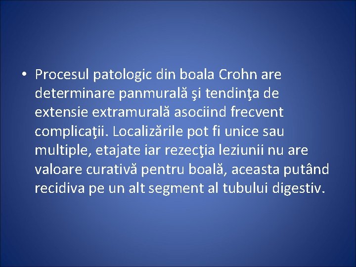  • Procesul patologic din boala Crohn are determinare panmurală şi tendinţa de extensie