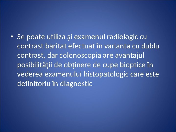  • Se poate utiliza şi examenul radiologic cu contrast baritat efectuat în varianta