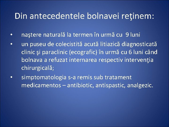 Din antecedentele bolnavei reţinem: • • • naştere naturală la termen în urmă cu