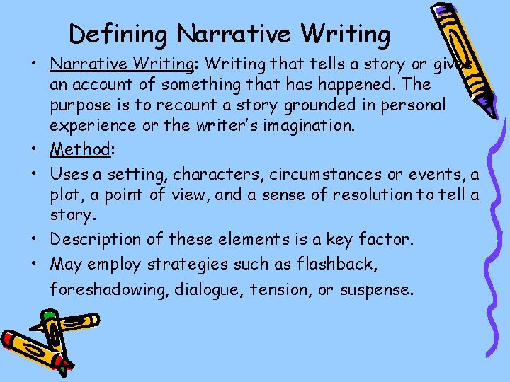 Defining Narrative Writing • Narrative Writing: Writing that tells a story or gives an