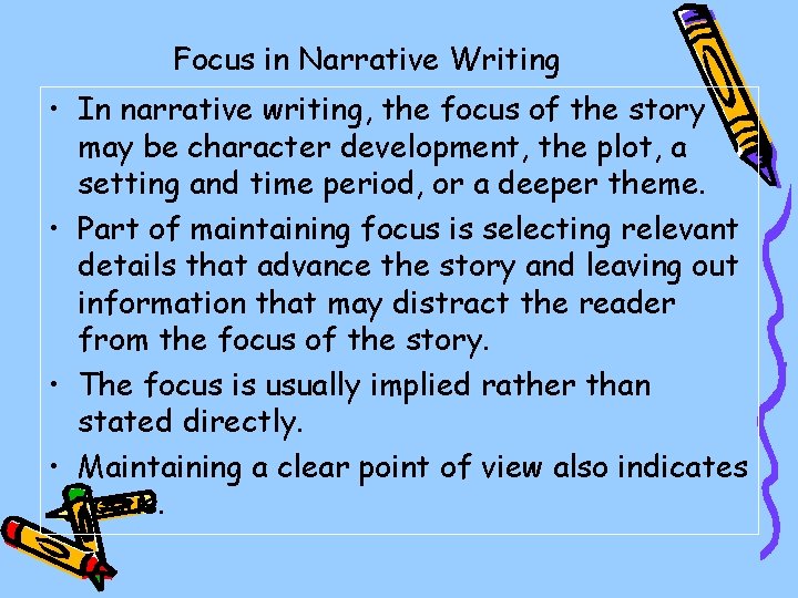 Focus in Narrative Writing • In narrative writing, the focus of the story may