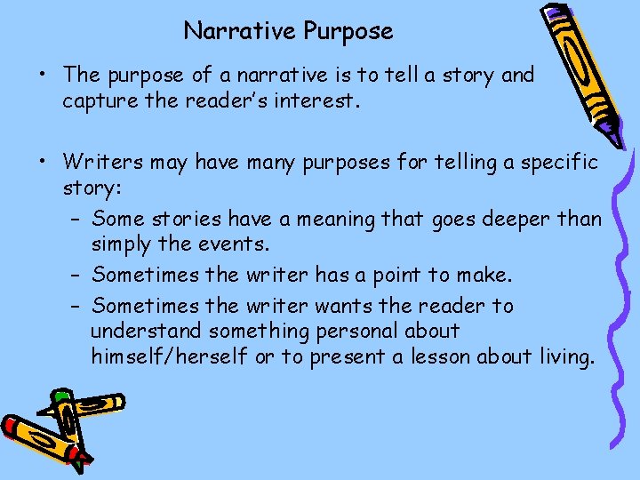 Narrative Purpose • The purpose of a narrative is to tell a story and