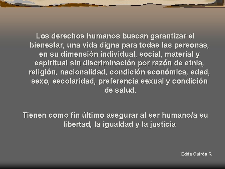 Los derechos humanos buscan garantizar el bienestar, una vida digna para todas las personas,