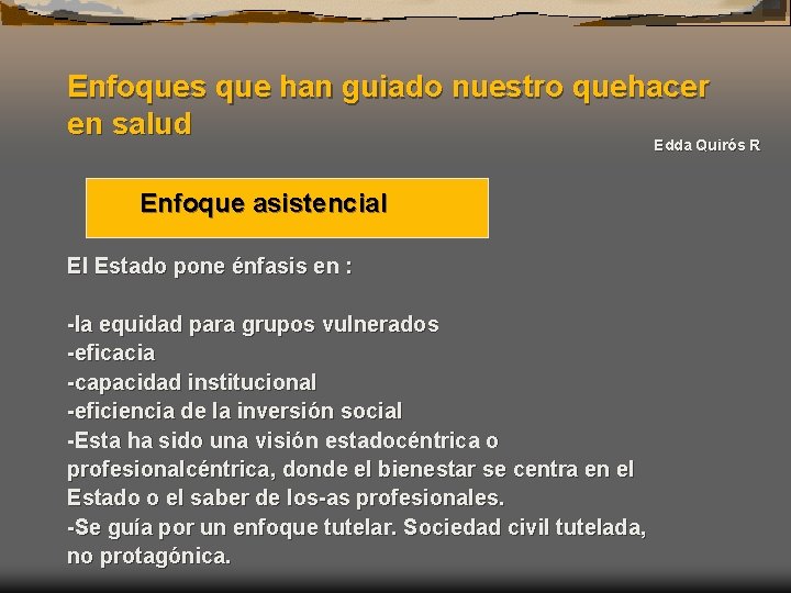 Enfoques que han guiado nuestro quehacer en salud Edda Quirós R Enfoque asistencial El