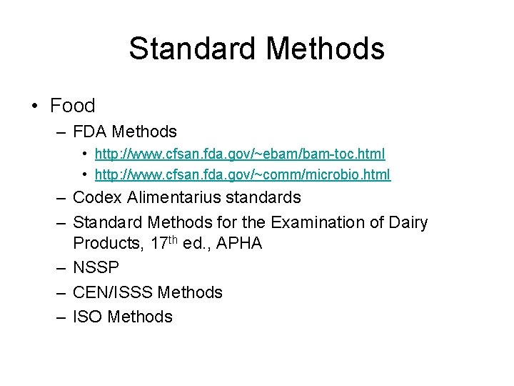 Standard Methods • Food – FDA Methods • http: //www. cfsan. fda. gov/~ebam/bam-toc. html