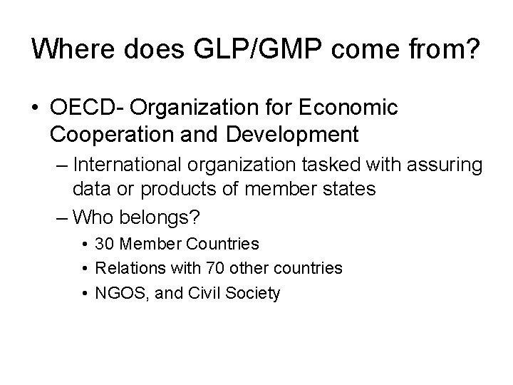 Where does GLP/GMP come from? • OECD- Organization for Economic Cooperation and Development –