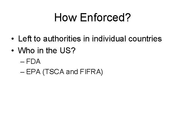 How Enforced? • Left to authorities in individual countries • Who in the US?