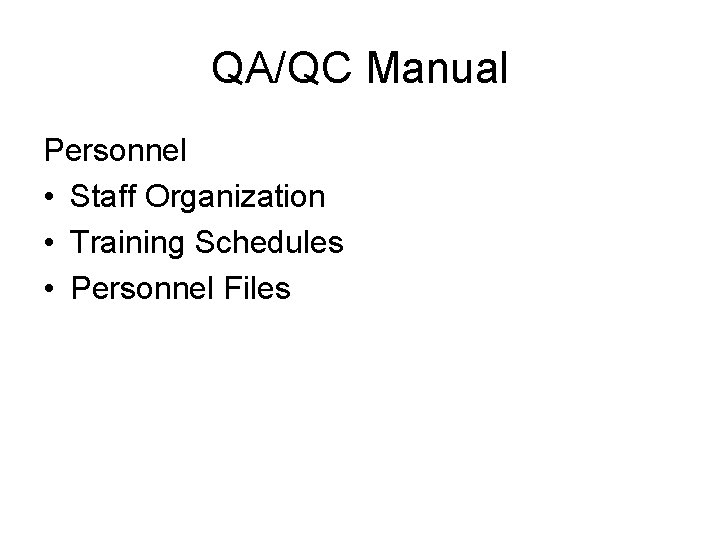 QA/QC Manual Personnel • Staff Organization • Training Schedules • Personnel Files 