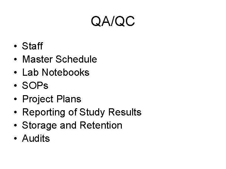 QA/QC • • Staff Master Schedule Lab Notebooks SOPs Project Plans Reporting of Study