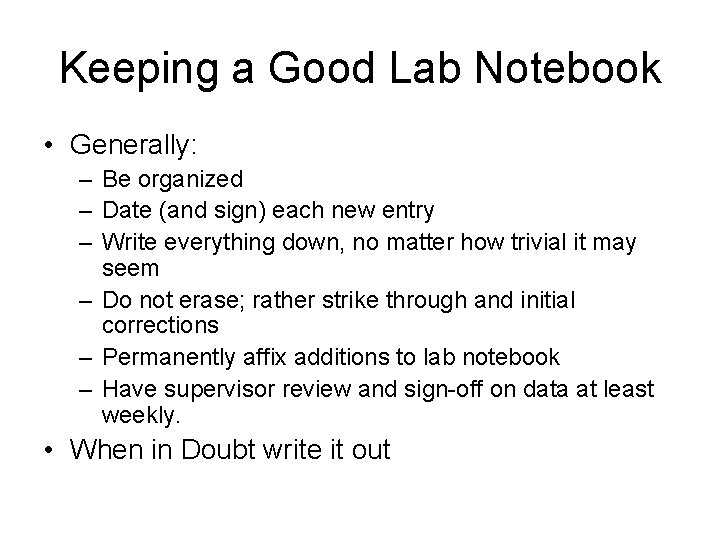 Keeping a Good Lab Notebook • Generally: – Be organized – Date (and sign)