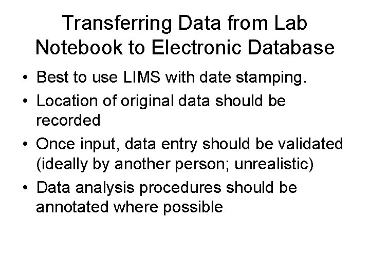 Transferring Data from Lab Notebook to Electronic Database • Best to use LIMS with