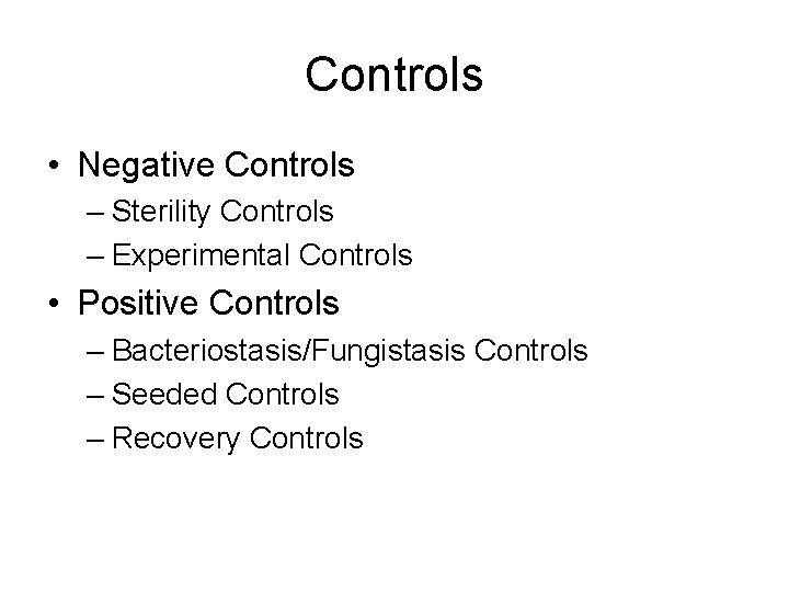 Controls • Negative Controls – Sterility Controls – Experimental Controls • Positive Controls –