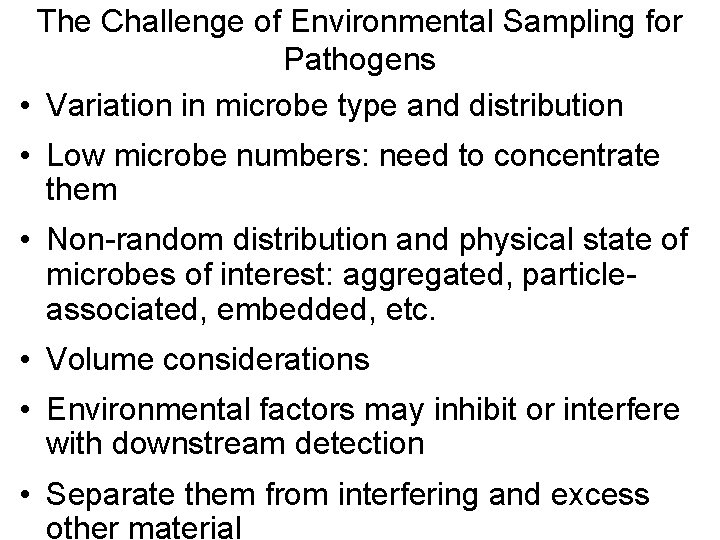 The Challenge of Environmental Sampling for Pathogens • Variation in microbe type and distribution