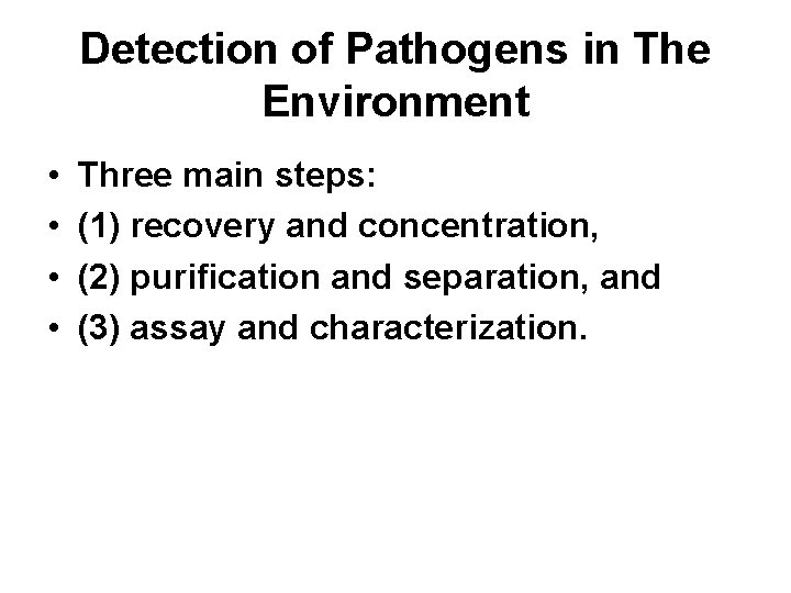 Detection of Pathogens in The Environment • • Three main steps: (1) recovery and