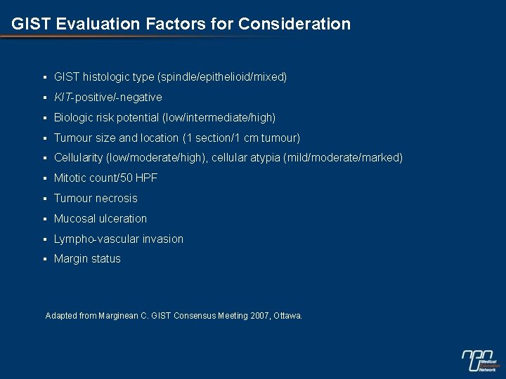 GIST Evaluation Factors for Consideration § GIST histologic type (spindle/epithelioid/mixed) § KIT-positive/-negative § Biologic