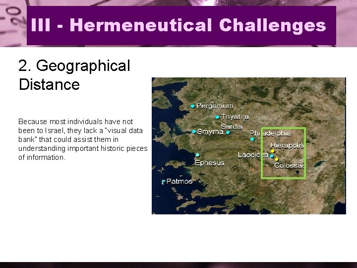 III - Hermeneutical Challenges 2. Geographical Distance Because most individuals have not been to