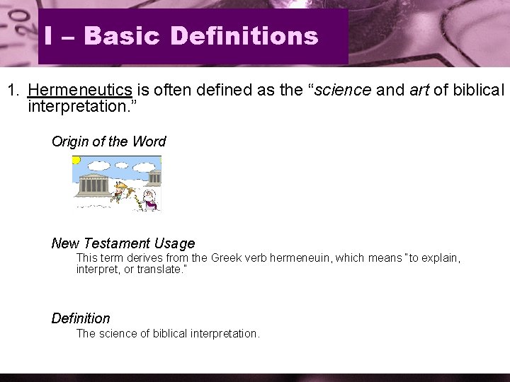 I – Basic Definitions 1. Hermeneutics is often defined as the “science and art