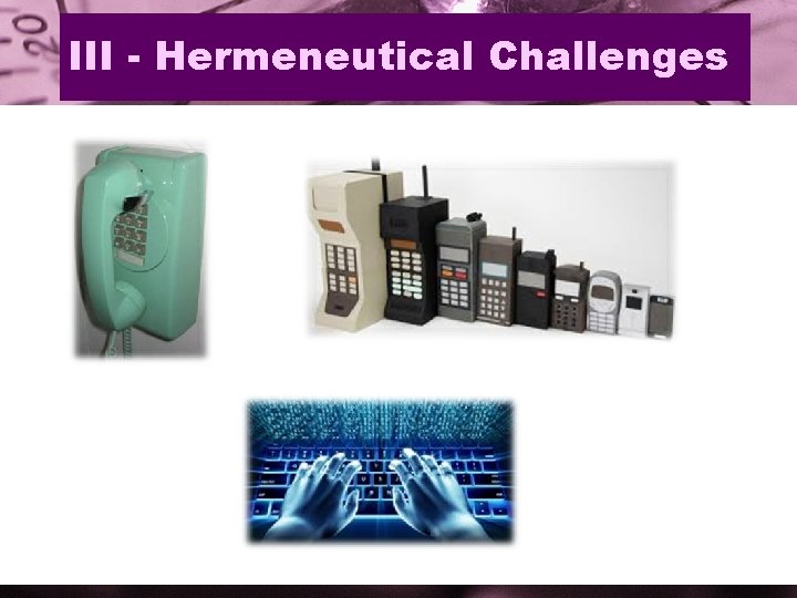 III - Hermeneutical Challenges 