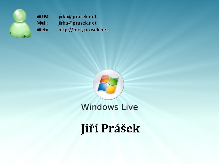 WLM: Mail: Web: jirka@prasek. net http: //blog. prasek. net Jiří Prášek 