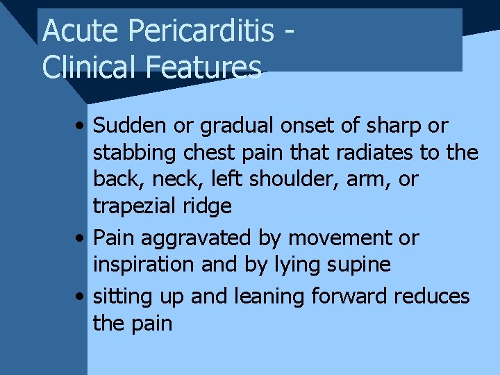 Acute Pericarditis Clinical Features • Sudden or gradual onset of sharp or stabbing chest