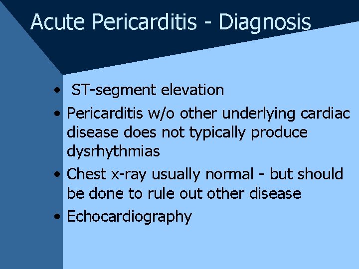 Acute Pericarditis - Diagnosis • ST-segment elevation • Pericarditis w/o other underlying cardiac disease