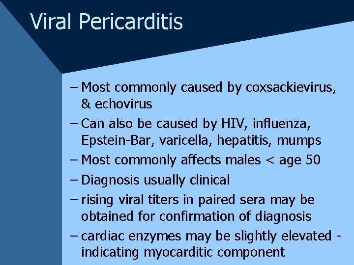 Viral Pericarditis – Most commonly caused by coxsackievirus, & echovirus – Can also be