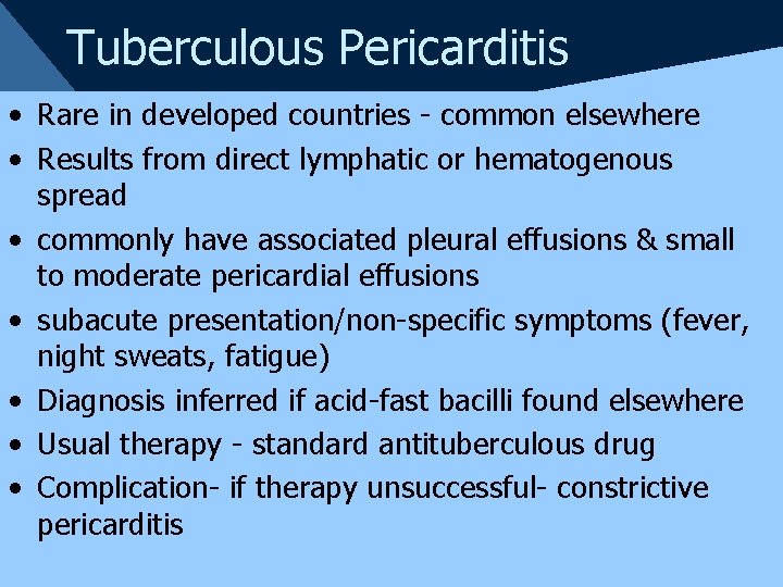 Tuberculous Pericarditis • Rare in developed countries - common elsewhere • Results from direct