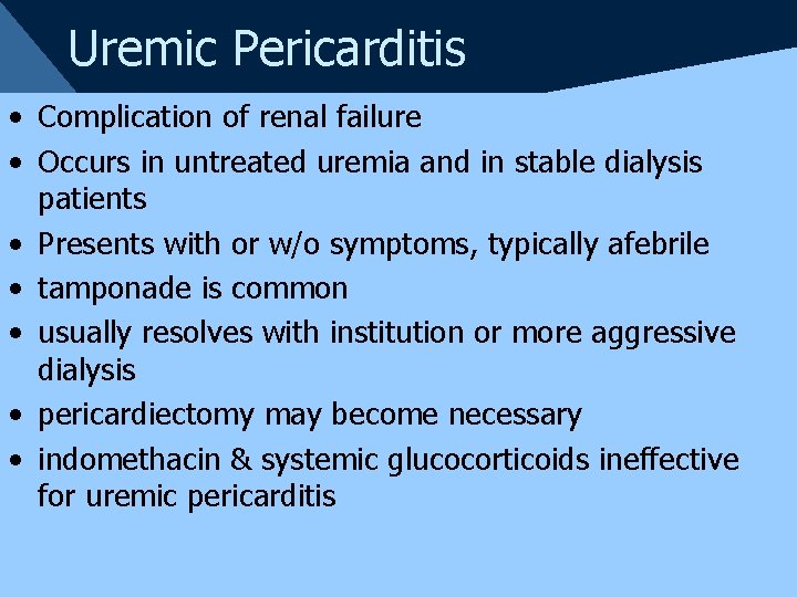 Uremic Pericarditis • Complication of renal failure • Occurs in untreated uremia and in