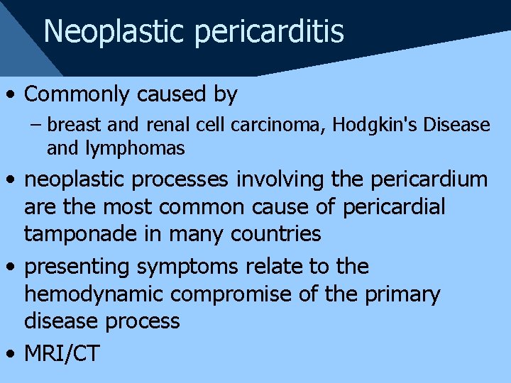 Neoplastic pericarditis • Commonly caused by – breast and renal cell carcinoma, Hodgkin's Disease