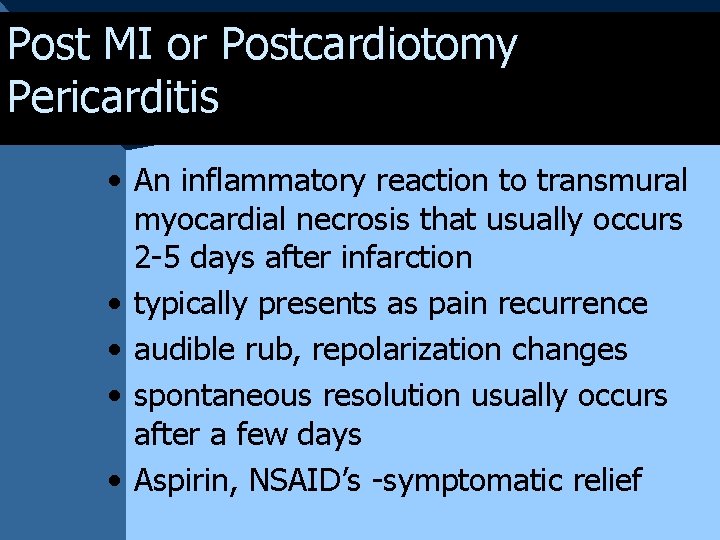 Post MI or Postcardiotomy Pericarditis • An inflammatory reaction to transmural myocardial necrosis that