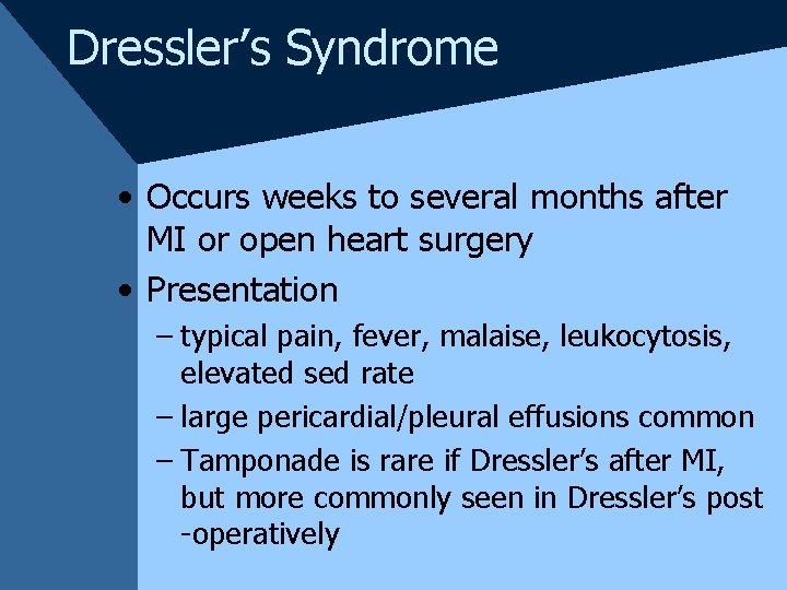 Dressler’s Syndrome • Occurs weeks to several months after MI or open heart surgery