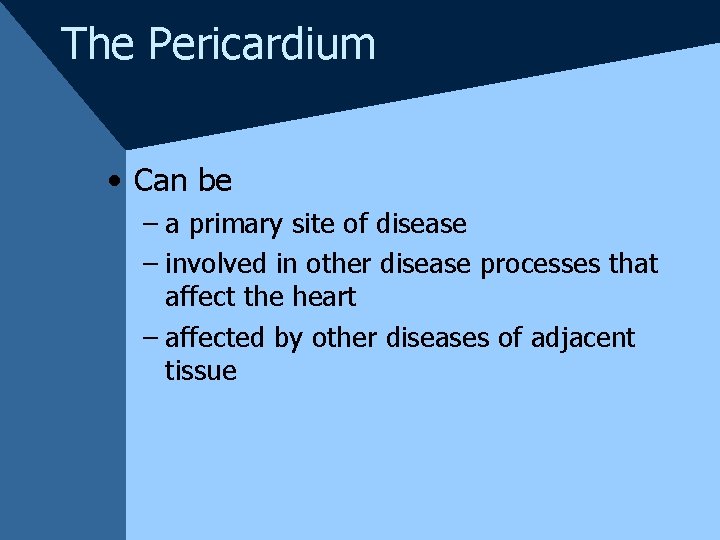 The Pericardium • Can be – a primary site of disease – involved in