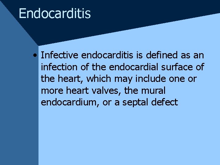 Endocarditis • Infective endocarditis is defined as an infection of the endocardial surface of