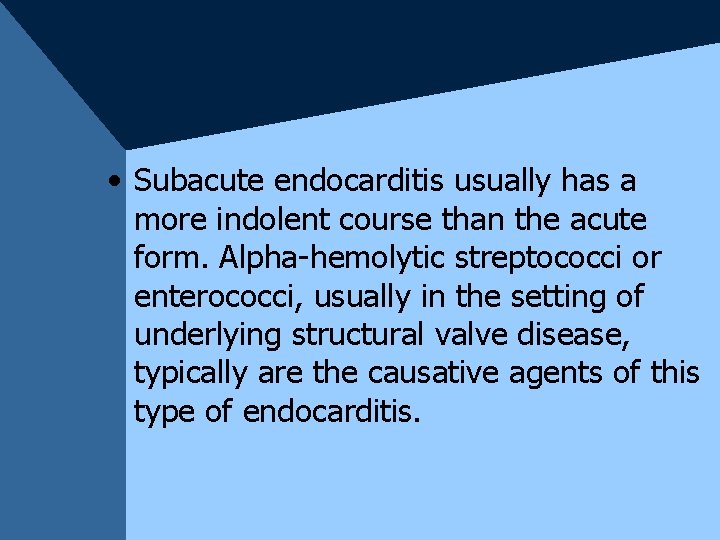  • Subacute endocarditis usually has a more indolent course than the acute form.