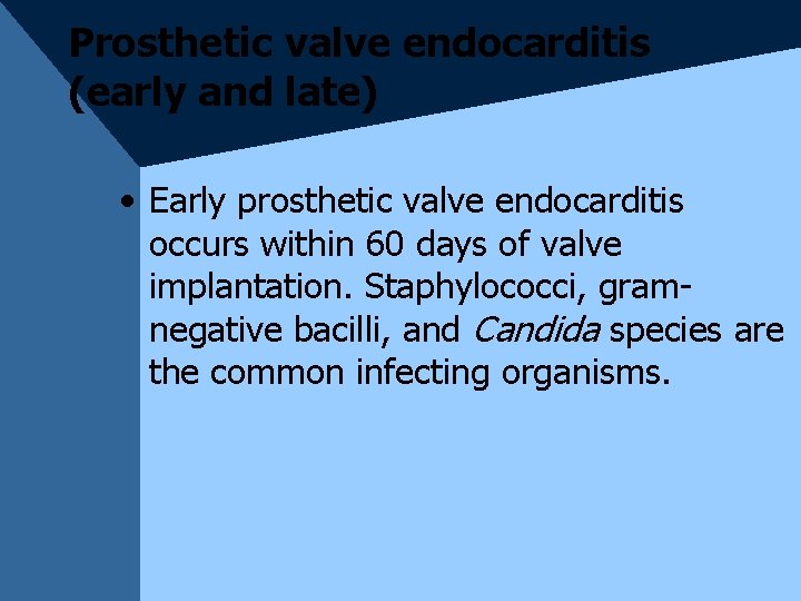 Prosthetic valve endocarditis (early and late) • Early prosthetic valve endocarditis occurs within 60