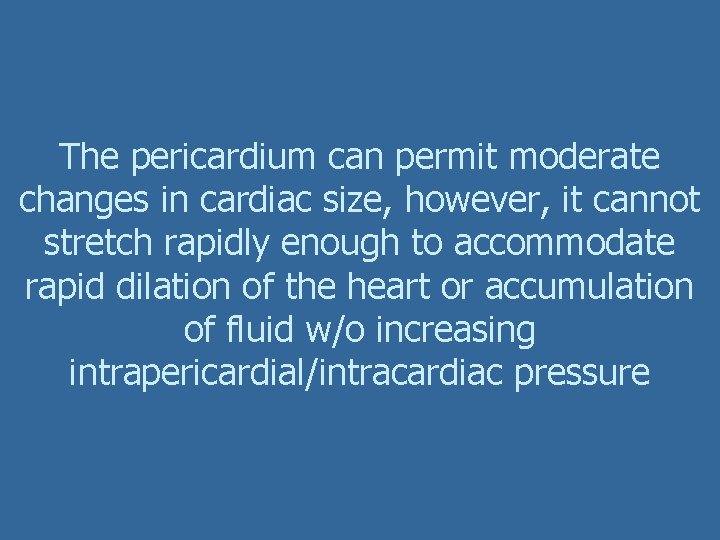 The pericardium can permit moderate changes in cardiac size, however, it cannot stretch rapidly