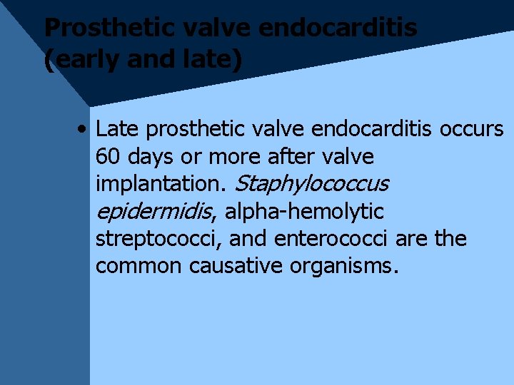 Prosthetic valve endocarditis (early and late) • Late prosthetic valve endocarditis occurs 60 days