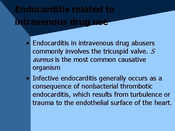 Endocarditis related to intravenous drug use • Endocarditis in intravenous drug abusers commonly involves